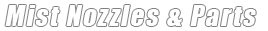 Misting Nozzles and Parts for Misting Systems